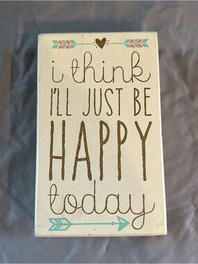 Wall Sign - I Think I’ll Just Be Happy Today - 7.5” x 4.5”